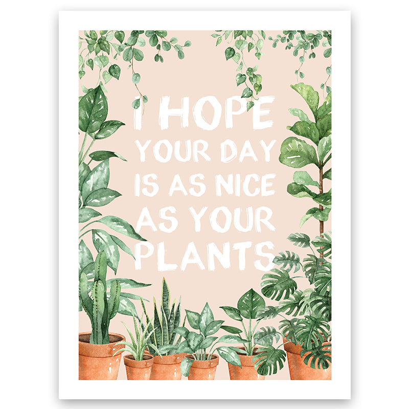 "I Hope Your Day is as Nice as Your Plants" Wall Art Print