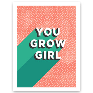 You Grow Girl Wall Art Print